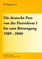 Die deutsche Post von der Postreform I bis zum Börsengang 1989-2000 di Wolfgang Lotz edito da Lang, Peter GmbH