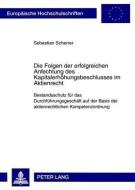 Die Folgen der erfolgreichen Anfechtung des Kapitalerhöhungsbeschlusses im Aktienrecht di Sebastian Scherrer edito da Lang, Peter GmbH