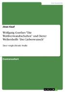 Wolfgang Goethes "Die Wahlverwandtschaften" und Dieter Wellershoffs "Der Liebeswunsch" di Jinan Kauf edito da GRIN Publishing