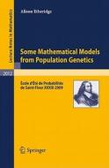 Some Mathematical Models From Population Genetics di Alison Etheridge edito da Springer-verlag Berlin And Heidelberg Gmbh & Co. Kg