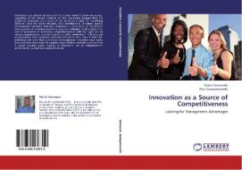 Innovation as a Source of Competitiveness di Marcin Staniewski, Piotr Szczepankowski edito da LAP Lambert Academic Publishing