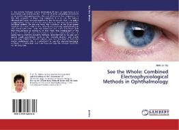 See the Whole: Combined Electrophysiological Methods in Ophthalmology di Márta Janáky edito da LAP Lambert Academic Publishing