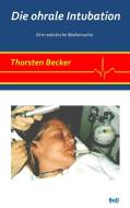 Die ohrale Intubation di Thorsten Becker edito da Books on Demand