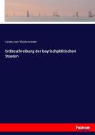 Erdbeschreibung der bayrischpfälzischen Staaten di Lorenz Von Westenrieder edito da hansebooks