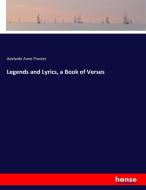 Legends and Lyrics, a Book of Verses di Adelaide Anne Procter edito da hansebooks