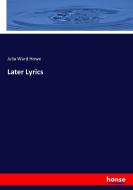 Later Lyrics di Julia Ward Howe edito da hansebooks