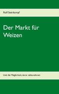 Der Markt für Weizen di Rolf Steinkampf edito da Books on Demand