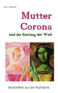 Mutter Corona und die Rettung der Welt di Jan J. Laurenzi edito da Books on Demand