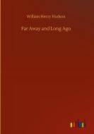 Far Away and Long Ago di William Henry Hudson edito da Outlook Verlag
