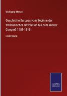 Geschichte Europas vom Beginne der französischen Revolution bis zum Wiener Congreß 1789-1815 di Wolfgang Menzel edito da Salzwasser-Verlag GmbH