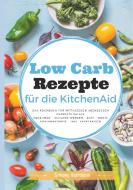 Low Carb Rezepte für die KitchenAid di Simone Herrmann edito da Books on Demand
