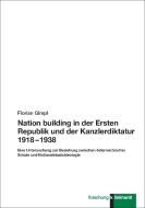 Nation building in der Ersten Republik und der Kanzlerdiktatur 1918 - 1938 di Florian Gimpl edito da Klinkhardt, Julius