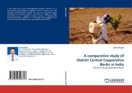 A comparative study of District Central Cooperative Banks in India di Oliver Bright edito da LAP Lambert Acad. Publ.
