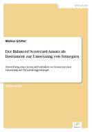Der Balanced Scorecard-Ansatz als Instrument zur Umsetzung von Strategien di Markus Grütter edito da Diplom.de