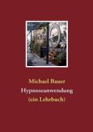 Hypnoseanwendung di Michael Bauer edito da Books On Demand