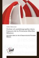 Fiction et autobiographie dans l'oeuvre de la Princesse Marthe Bibesco di Cristina -Maria Lucaci edito da PAF