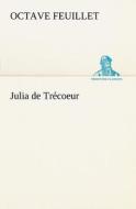 Julia de Trécoeur di Octave Feuillet edito da TREDITION CLASSICS