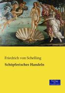 Schöpferisches Handeln di Friedrich von Schelling edito da Verlag der Wissenschaften