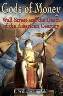 Gods of Money: Wall Street and the Death of the American Century di F. William Engdahl edito da Edition.Engdahl