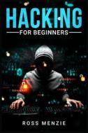 Hacking for Beginners di Ross Menzie edito da Ross Menzie