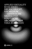 Die Nachricht, Ein Medium: Generische Medialitat, Stadtische Architektonik di Vera Buhlmann edito da Ambra