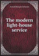 The Modern Light-house Service di Arnold Burges Johnson edito da Book On Demand Ltd.