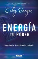 Energía: Tu Poder: Descúbrela, Transformarla, Utilízala / Energy: Your Power: Discover It, Transform It, Use It di Gaby Vargas edito da AGUILAR