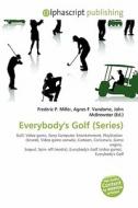 Everybody's Golf (series) di #Miller,  Frederic P. Vandome,  Agnes F. Mcbrewster,  John edito da Vdm Publishing House