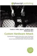 Custom Hardware Attack di #Miller,  Frederic P. Vandome,  Agnes F. Mcbrewster,  John edito da Vdm Publishing House