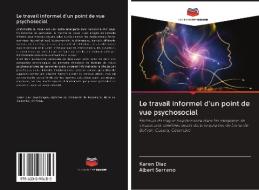 Le travail informel d'un point de vue psychosocial di Karen Diaz, Albert Serrano edito da AV Akademikerverlag