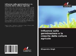 Influenza sulla germinazione e la crescita delle colture agricole di Bhupendra Singh edito da Edizioni Sapienza