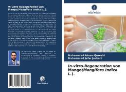 In-vitro-Regeneration von Mango(Mangifera Indica L.). di Muhammad Ahsan Qureshi, Muhammad Jafar Jaskani edito da Verlag Unser Wissen