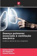 Doença pulmonar associada à ventilação mecânica di Salma Ketata, Ali Majdoub, Imene Zouche edito da Edições Nosso Conhecimento