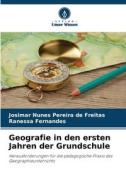 Geografie in den ersten Jahren der Grundschule di Josimar Nunes Pereira de Freitas, Ranessa Fernandes edito da Verlag Unser Wissen