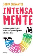 Intensa-Mente: Recetas Psicológicas Sencillas Para Superar El Día a Día / Intensely di Sonia Cervantes edito da GRIJALBO