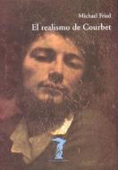 El realismo de Courbet di Amaya Bozal, Michael Fried edito da Machado Grupo de Distribución
