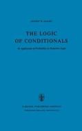The Logic of Conditionals di E. W. Adams edito da Springer Netherlands