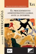 EL PROCEDIMIENTO ADMINISTRATIVO GLOBAL ANTE INTERPOL di Allan R. Brewer-Carías edito da FUNDACIÓN EDITORIAL JURIDICA VENEZOLANA