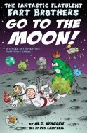 The Fantastic Flatulent Fart Brothers Go to the Moon! di M. D. Whalen edito da Top Floor Books