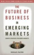 The Future of Business in Emerging Markets: The Success Factors for Market Growth in the 21st Century di Nenad Pacek edito da PAPERBACKSHOP UK IMPORT