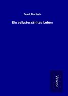 Ein selbsterzähltes Leben di Ernst Barlach edito da TP Verone Publishing
