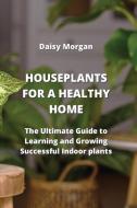 HOUSEPLANTS FOR A HEALTHY HOME di Daisy Morgan edito da Daisy Morgan