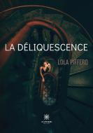 La déliquescence di Lola Piffero edito da Le Lys Bleu