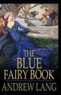 The Blue Fairy Book Illustrated di Andrew Lang edito da Independently Published