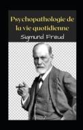 Psychopathologie de la vie quotidienne Illustrée di Sigmund Freud edito da UNICORN PUB GROUP