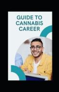 Guide To Cannabis Career di Michael Dutch edito da Independently Published