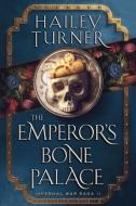 The Emperor's Bone Palace di Hailey Turner edito da LIGHTNING SOURCE INC