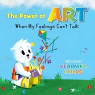 The Power of Art - When My Feelings Can't Talk di Veronika Childs edito da Veronika Childs