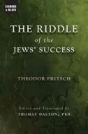 The Riddle of the Jews' Success di Theodor Fritsch edito da 2LEAF PR