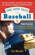 The New Face of Baseball: The One-Hundred-Year Rise and Triumph of Latinos in America's Favorite Sport di Tim Wendel, Victor Baldizon, Bob Costas edito da RAYO